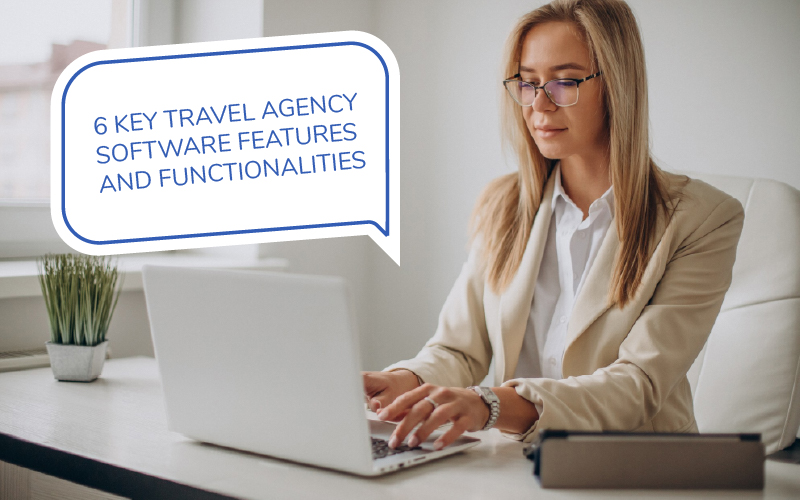 Software Features that Drive Business Impact for Travel Agencies