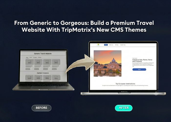 From Generic to Gorgeous: Build a Premium Travel Website With TripMatrix’s New CMS Themes – No Developer Needed